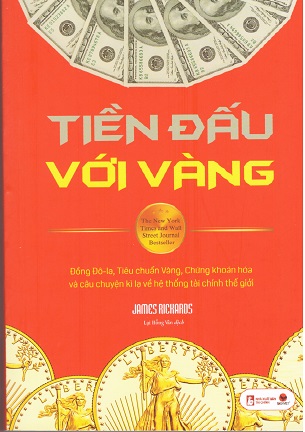 Chiến Tranh Tiền Tệ (Phần 4): Tiền Đấu Với Vàng - James Rickards