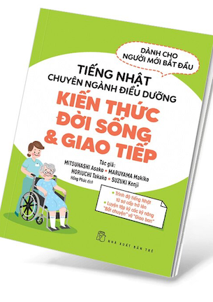 Tiếng Nhật Chuyên Ngành Điều Dưỡng Kiến Thức Đời Sống & Giao Tiếp - Mitsuhashi Asako, Maruyama Makiko