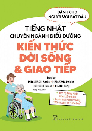 Tiếng Nhật Chuyên Ngành Điều Dưỡng Kiến Thức Đời Sống & Giao Tiếp - Mitsuhashi Asako, Maruyama Makiko