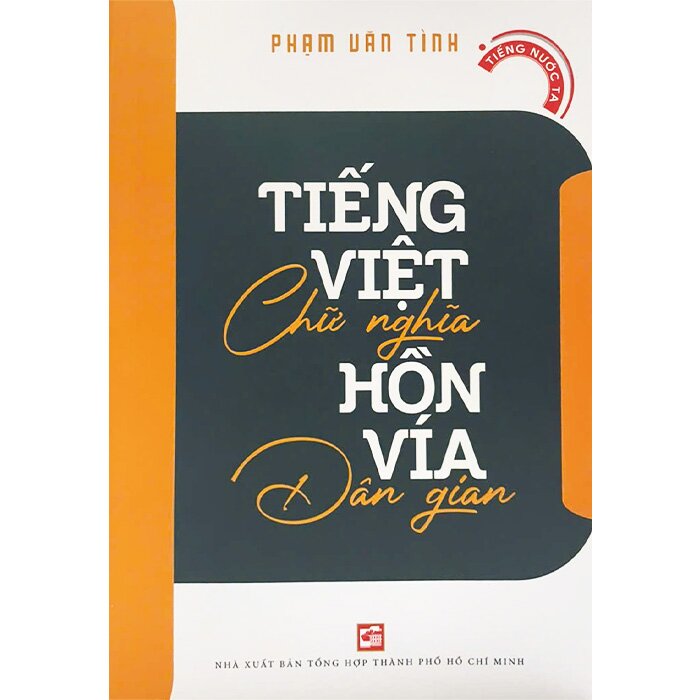 Sách Tiếng Việt Chữ Nghĩa Hồn Vía Dân Gian ( Phạm Văn Tình)