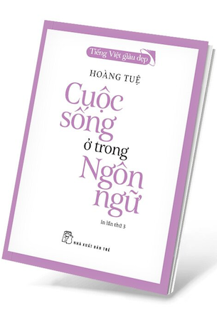 Tiếng Việt Giàu Đẹp - Cuộc Sống Ở Trong Ngôn Ngữ - Hoàng Tuệ