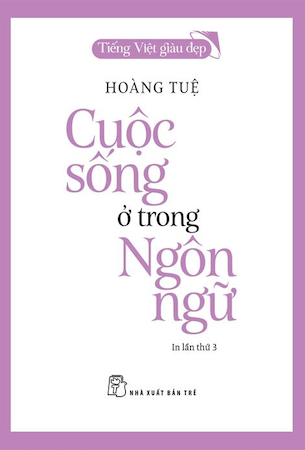 Tiếng Việt Giàu Đẹp - Cuộc Sống Ở Trong Ngôn Ngữ - Hoàng Tuệ