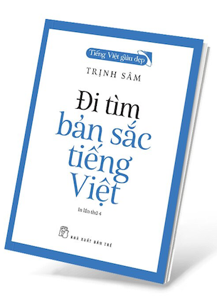 Tiếng Việt Giàu Đẹp - Đi Tìm Bản Sắc Tiếng Việt - Trịnh Sâm