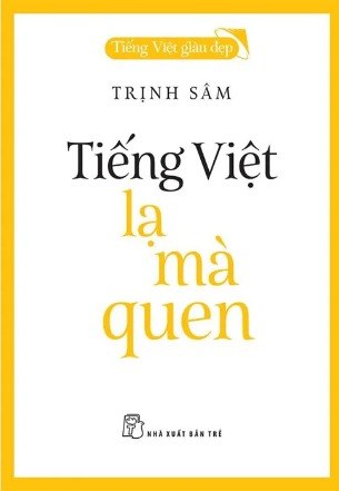 Tiếng Việt Giàu Đẹp - Tiếng Việt Lạ Mà Quen (Trịnh Sâm)