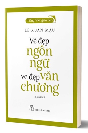Tiếng Việt Giàu Đẹp - Vẻ Đẹp Ngôn Ngữ - Vẻ Đẹp Văn ChươngTiếng Việt Giàu Đẹp - Vẻ Đẹp Ngôn Ngữ - Vẻ Đẹp Văn Chương - Lê Xuân Mậu