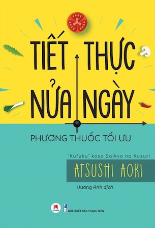 Tiết Thực Nửa Ngày - Phương Thuốc Tối Ưu - Atsushi Aoki