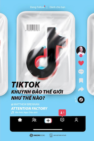 TikTok Khuynh Đảo Thế Giới Như Thế Nào? - Matthew Brennan