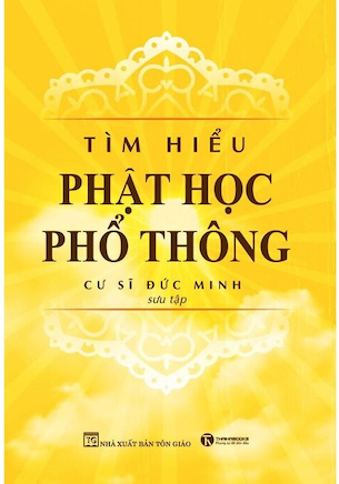 Tìm Hiểu Phật Học Phổ Thông - Cư Sĩ Đức Minh