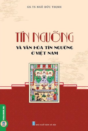 Tín Ngưỡng Và Văn Hoá Tín Ngưỡng Ở Việt Nam - GS. TS. Ngô Đức Thịnh