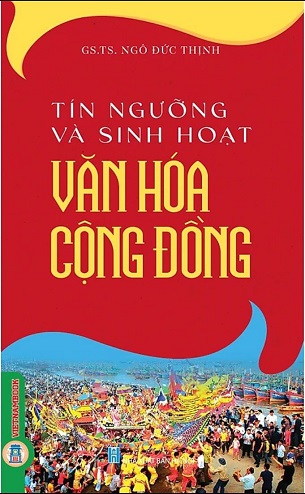 Sách Tín Ngưỡng Và Sinh Hoạt Văn Hoá Cộng Đồng - GS. TS. Ngô Đức Thịnh