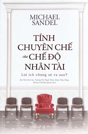 Tính Chuyên Chế Của Chế Độ Nhân Tài: Lợi Ích Chung Sẽ Ra Sao? - Michael Sandel