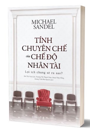 Tính Chuyên Chế Của Chế Độ Nhân Tài: Lợi Ích Chung Sẽ Ra Sao? - Michael Sandel