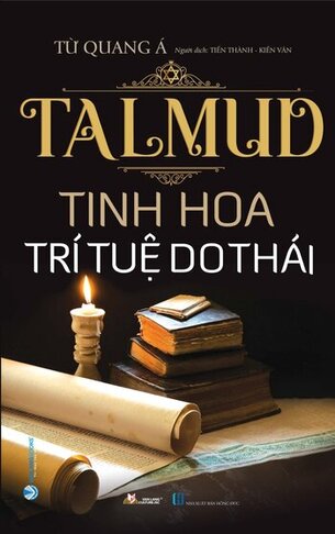 Talmud - Tinh Hoa Trí Tuệ Do Thái - Tái Bản 2022 - Từ Quang Á