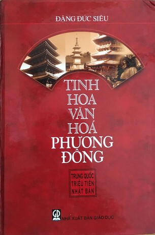 Tinh Hoa Văn Hóa Phương Đông (Trung Quốc, Triều Tiên, Nhật Bản) - Đặng Đức Siêu