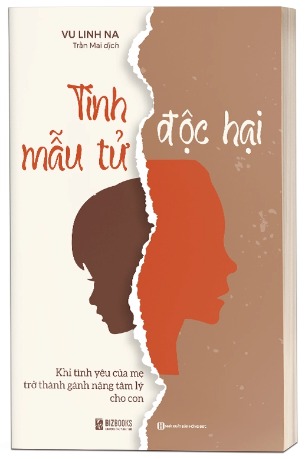 Sách Tình Mẫu Tử Độc Hại: Khi Tình Yêu Của Mẹ Trở Thành Gánh Nặng Tâm Lý Cho Con Vu Linh Na