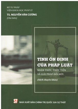 Tính ổn định của pháp luật – Nhận thức, thực tiễn và giải pháp đổi mới