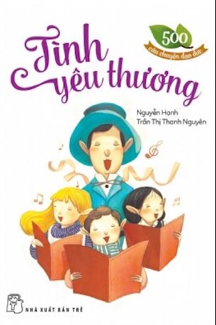 500 Câu Chuyện Đạo Đức - Tình Yêu Thương - Nguyễn Hạnh, Trần Thị Thanh Nguyên