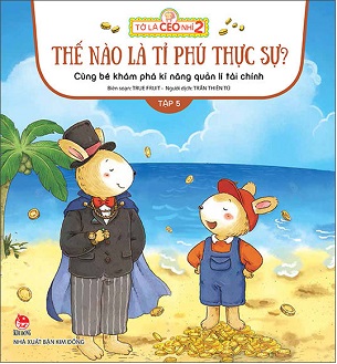 Sách Tớ Là CEO Nhí 2 Thế Nào Là Tỉ Phú Thực Sự Cùng Bé Khám Phá Kĩ Năng Quản Lí Tài Chính Tập 5