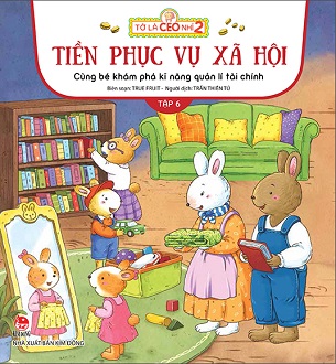 Sách Tớ Là CEO Nhí 2 Tiền Phục Vụ Xã Hội Cùng Bé Khám Phá Kĩ Năng Quản Lí Tài Chính Tập 6