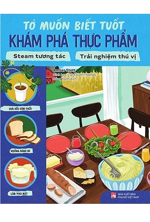 Sách Tớ Muốn Biết Tuốt - Khám Phá Thực Phẩm - Amber Stott, Tara Sunil Thomas