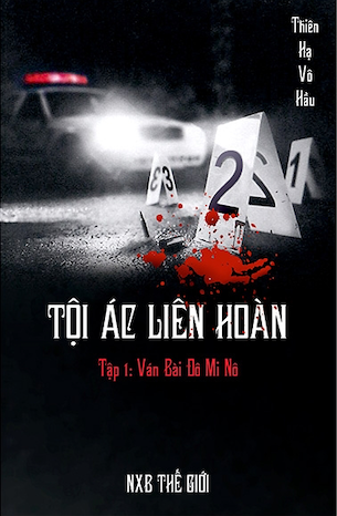 Tội Ác Liên Hoàn - Tập 1: Ván Bài Đô Mi Nô - Thiên Hạ Vô Hầu