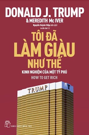 Tôi Đã Làm Giàu Như Thế - Kinh Nghiệm Của Một Tỷ Phú - Donald J. Trump, Meredith Mclver