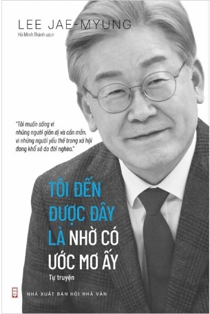 Tôi Đến Được Đây Là Nhờ Có Ước Mơ Ấy - Lee Jae-myung