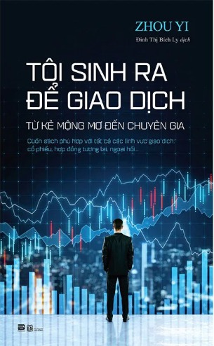 Tôi Sinh Ra Để Giao Dịch - Zhou Yi