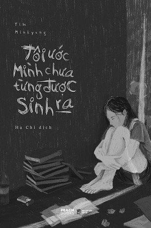 Tôi Ước Mình Chưa Từng Được Sinh Ra - Yim Minkyung