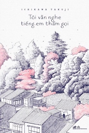 Tôi Vẫn Nghe Tiếng Em Thầm Gọi - Ichikawa Takuji