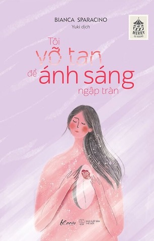 Tôi Vỡ Tan Để Ánh Sáng Ngập Tràn - Bianca Sparacino