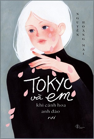 Sách Tokyo Và Em - Khi Cánh Hoa Anh Đào Rơi - Nguyễn Hoàng Mai