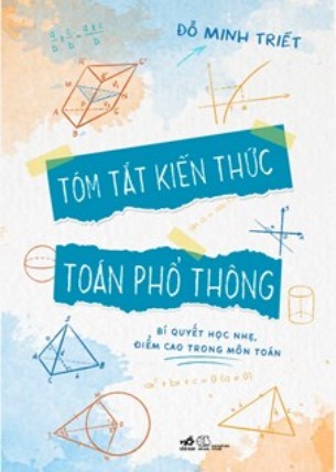 Tóm Tắt Kiến Thức Toán Phổ Thông - Đỗ Minh Triết