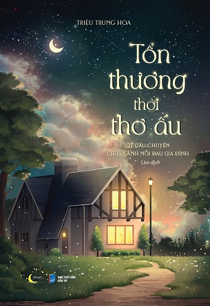 Sách Tổn Thương Thời Thơ Ấu - 27 Câu Chuyện Chữa Lành Nỗi Đau Gia Đình - Triệu Trung Hoa