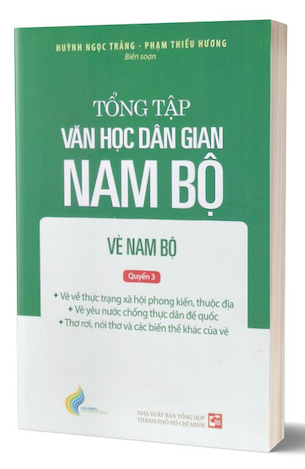 Tổng Tập Văn Học Dân Gian Nam Bộ - Tập 3: Vè Nam Bộ - Quyển 3 - Huỳnh Ngọc Trảng, Phạm Thiếu Hương