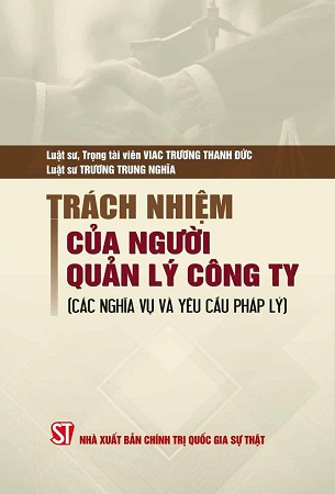 Sách Trách nhiệm của người quản lý công ty (các nghĩa vụ và yêu cầu pháp lý) - LS. Trương Trung Nghĩa, Luật sư Trương Thanh Đức (Trọng tài viên VIAC)