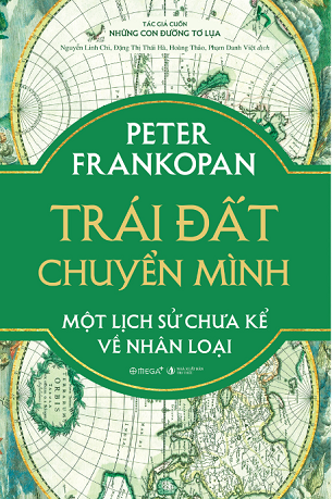 Sách Trái Đất Chuyển Mình - Một Lịch Sử Chưa Kể Về Nhân Loại (Bìa Cứng) - Peter Frankopan