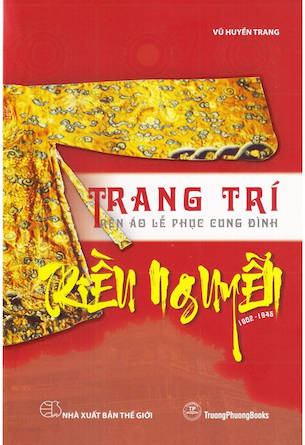 Trang Trí Trên Áo Lễ Phục Cung Đình Triều Nguyễn - 1802-1945 - Vũ Huyền Trang