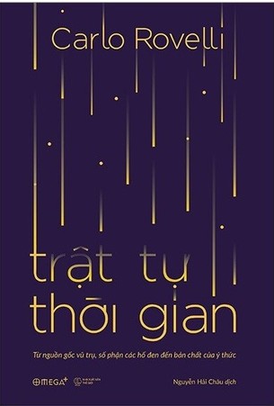 Trật Tự Thời Gian - Từ Nguồn Gốc Vũ Trụ, Số Phận Các Hố Đen Đến Bản Chất Của Ý Thức