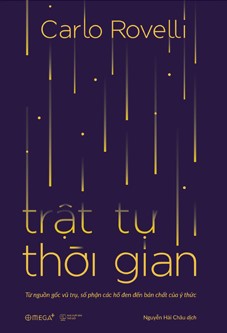 Trật Tự Thời Gian - Từ Nguồn Gốc Vũ Trụ, Số Phận Các Hố Đen Đến Bản Chất Của Ý Thức