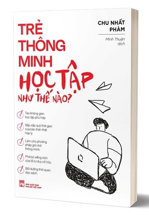 Trẻ Thông Minh Học Tập Như Thế Nào? - Chu Nhất Phàm