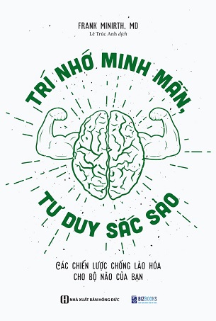 Sách Trí Nhớ Minh Mẫn, Tư Duy Sắc Sảo: Các Chiến Lược Chống Lão Hóa Cho Bộ Não Của Bạn - Frank Minirth, MD