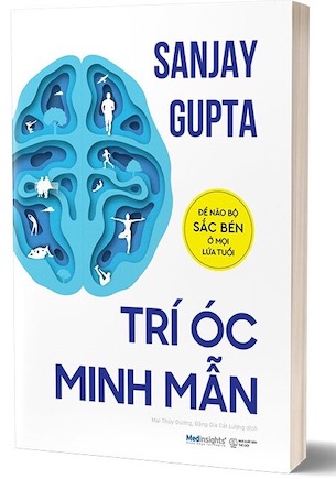 Trí Óc Minh Mẫn - Để Não Bộ Sắc Bén Ở Mọi Lứa Tuổi - Sanjay Gupta