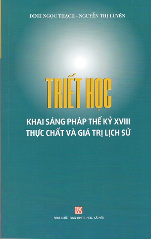 Triết Học Khai Sáng Pháp XVIII - Thực Chất Và Giá Trị Lịch Sử - Đinh Ngọc Thạch, Nguyễn Thị Luyện