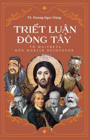 Triết Luận Đông Tây: Từ Maitreya Đến Martin Heidegger