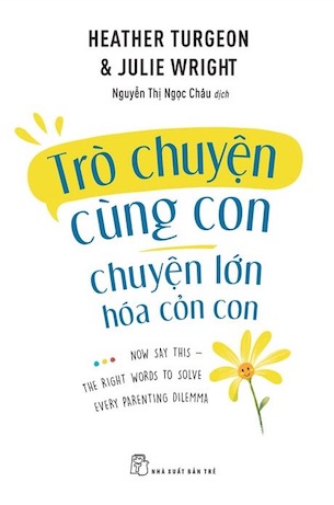 Trò Chuyện Cùng Con - Chuyện Lớn Hóa Chuyện Cỏn Con - Heather Turegon, Julie Wright