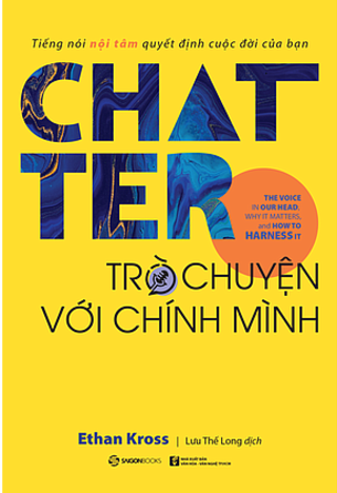 Chatter - Trò Chuyện Với Chính Mình (Ethan Kross)