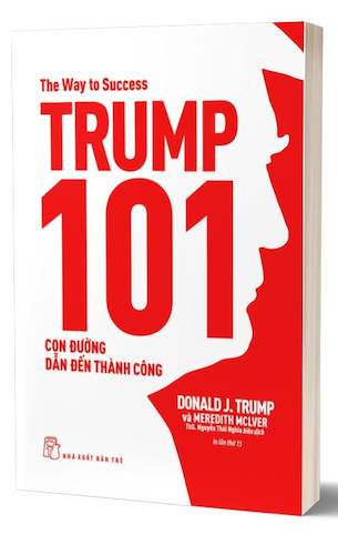 Trump 101 - Con Đường Dẫn Đến Thành Công - Donald J. Trump