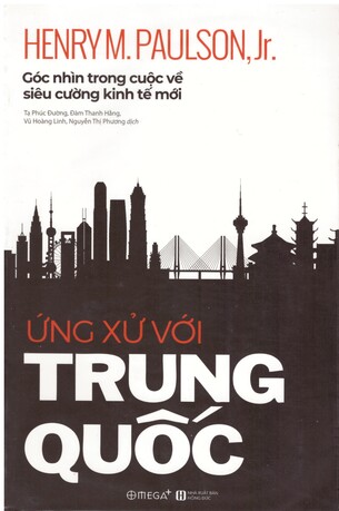 Ứng xử với Trung Quốc: Góc nhìn trong cuộc về siêu cường kinh tế mới - Henry M.Paulson, Jr