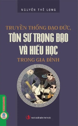 Truyền Thống Đạo Đức, Tôn Sư Trọng Đạo Và Hiếu Học Trong Gia Đình - Nguyễn Thế Long